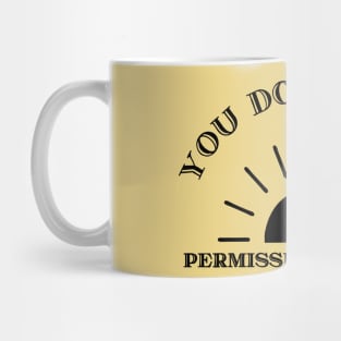 You don't need permission to shine Mug